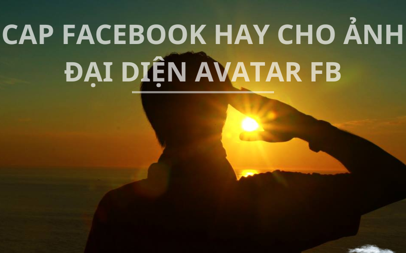 Cap facebook hay, cực chất cho ảnh đại diện Avatar FB