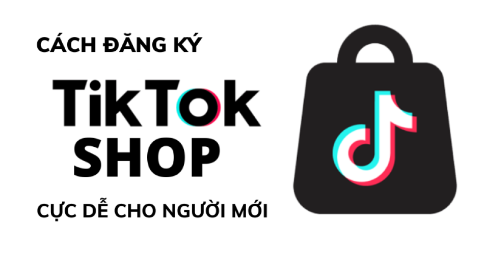 cach-dang-ki-tiktok-shop-cuc-de