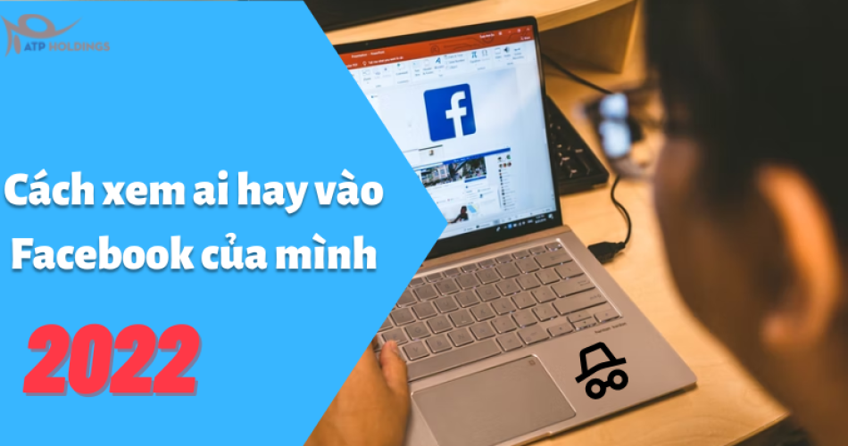 Cách xem ai hay vào Facebook của mình