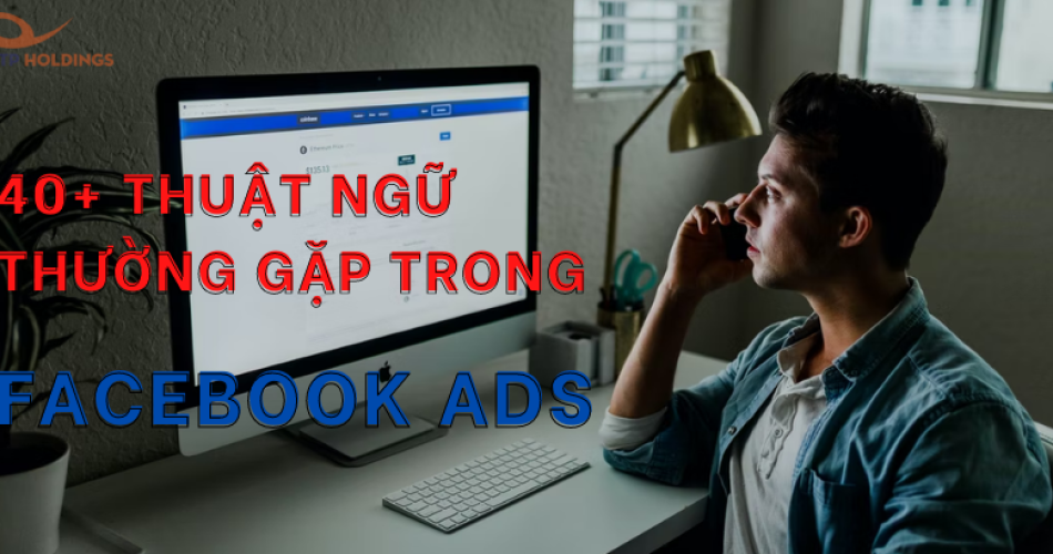 Danh sách thuật ngữ Facebook Ads thường gặp 2022