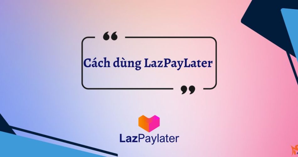 cách dùng lazpaylater