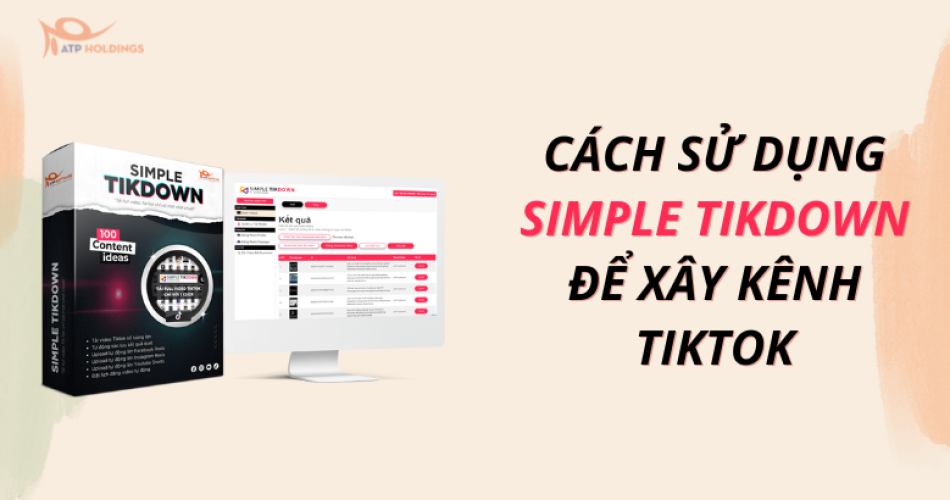 Hướng dẫn cách sử dụng simple tikdown để xây kênh tiktok