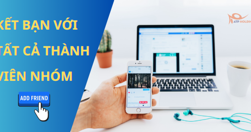 KẾT BẠN VỚI TẤT CẢ THÀNH VIÊN NHÓM FACEBOOK