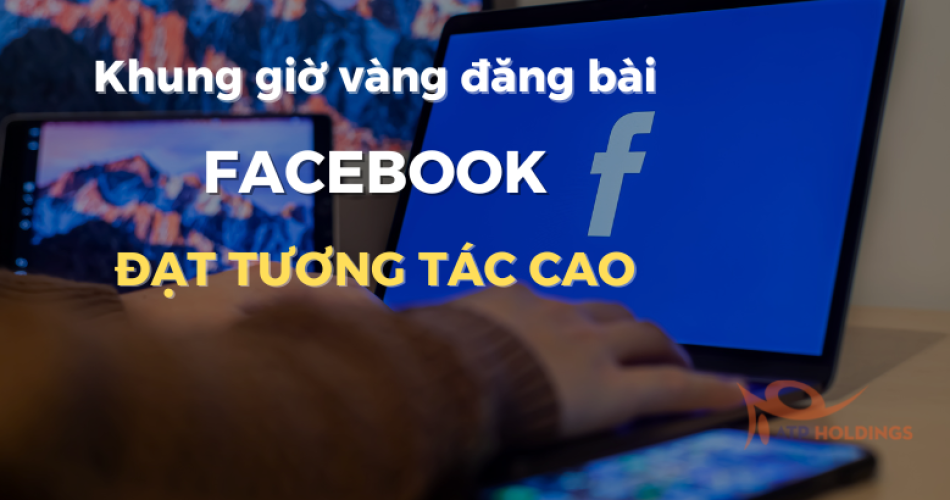 Khung giờ vàng đăng bài Facebook hiệu quả nhất