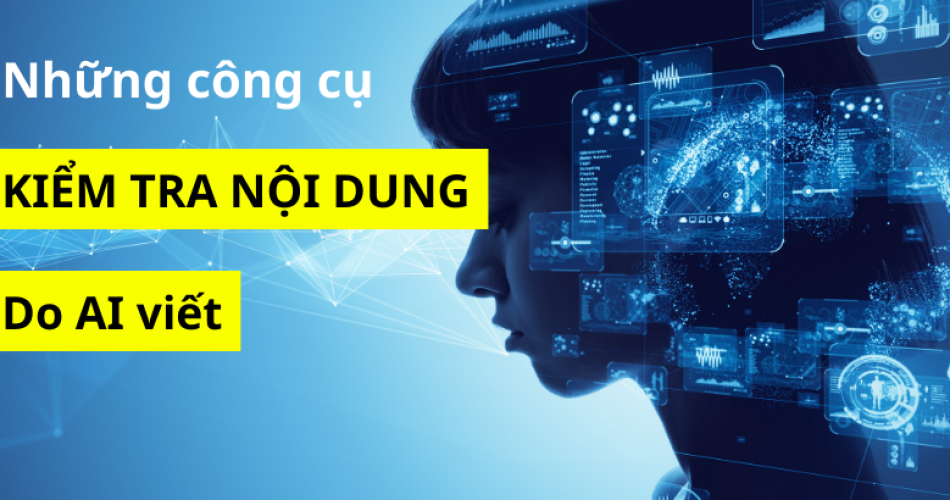 Những công cụ kiểm tra nội dung do AI viết