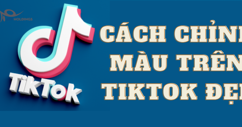 Cách chỉnh màu TikTok đẹp