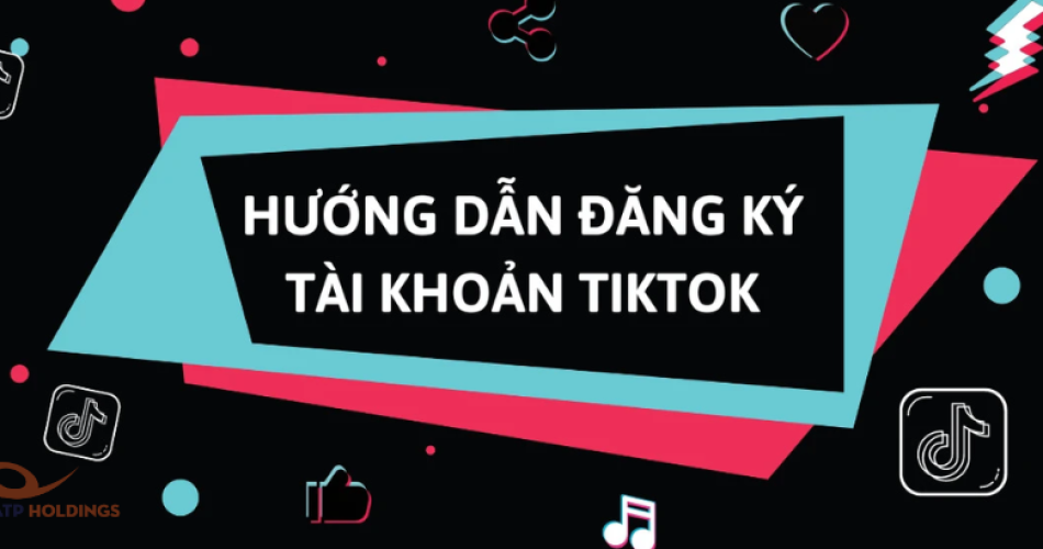 Cách đăng ký tài khoản tik tok trên điện thoại và máy tính nhanh chóng