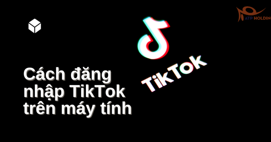 Cách đăng nhập TikTok trên máy tính