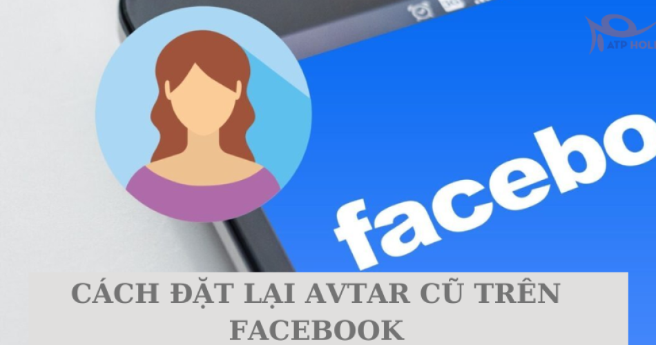 Cách đặt lại avtar cũ trên facebook