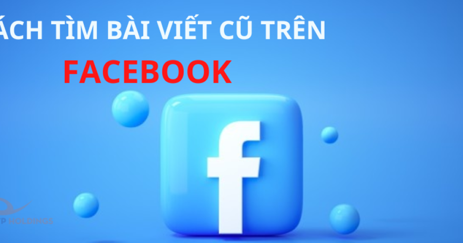 cách tìm bài viết cũ trên facebook