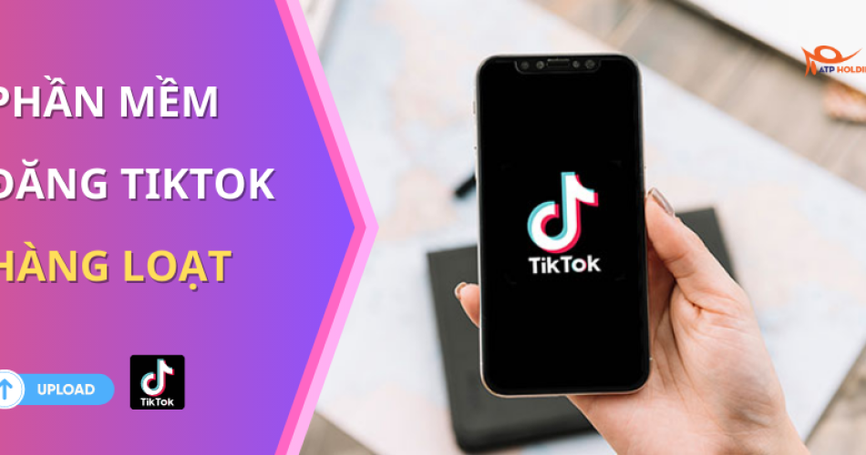 phần mềm đăng video tiktok hàng loạt