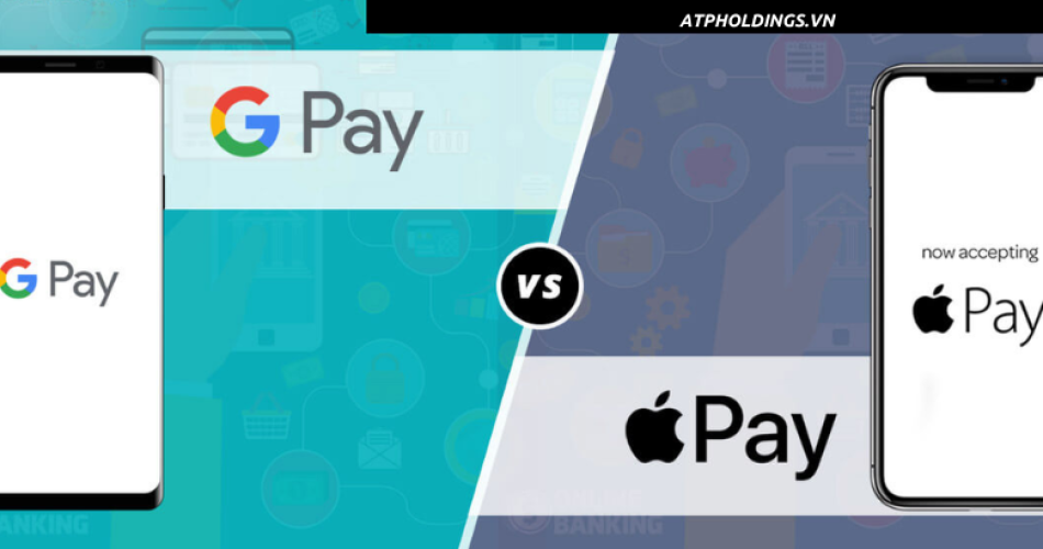 So sánh Apple Pay và Google Pay