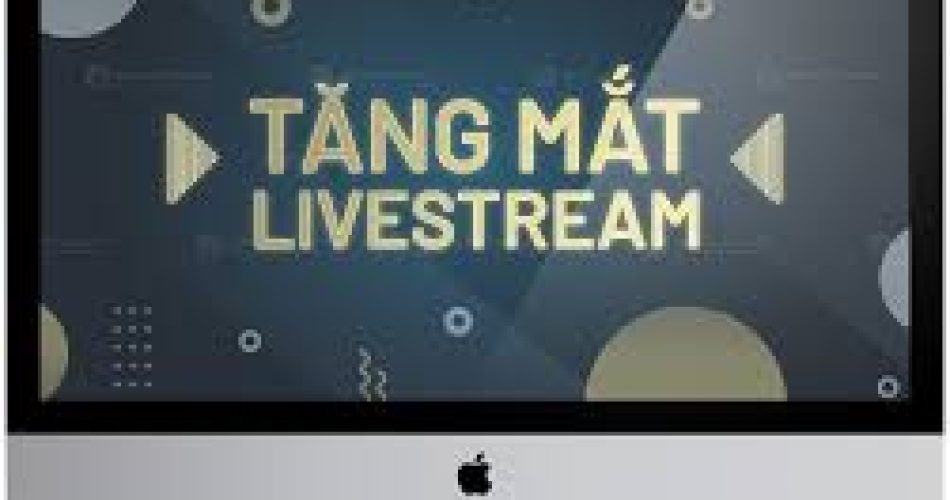 tăng mắt livestream nhanh chóng